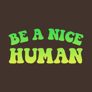 Be A Nice Human T-Shirt