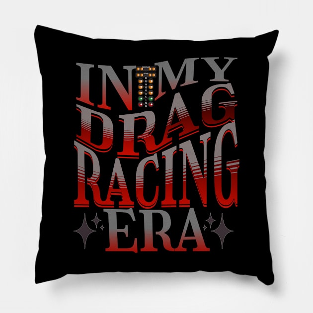 In My Drag Racing Era Racing Motorsports Cars Drag Strip Racetrack Pillow by Carantined Chao$