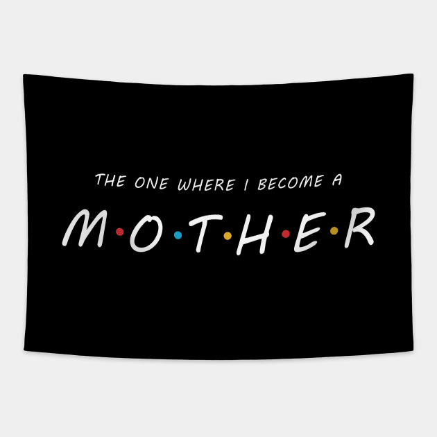 The One Where I Become A MOTHER Tapestry by Briansmith84