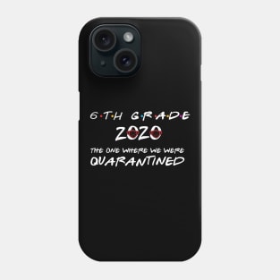 6th Grade 2020 The One Where We Were Quarantined, Funny Graduation Day Class of 2020 Phone Case