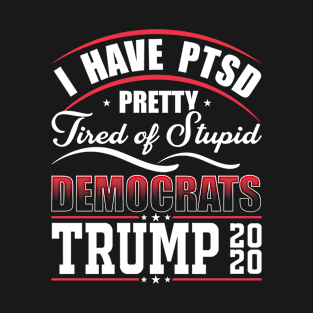 I have ptsd trump 2020 T-Shirt