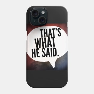 That's What He Said. Phone Case