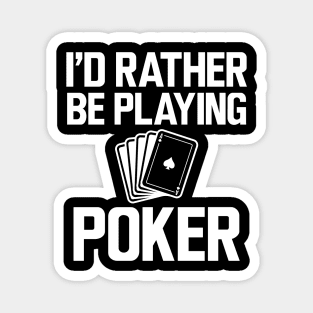 Poker - I'd rather be playing poker w Magnet