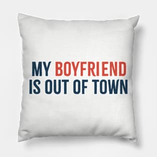 My Boyfriend is Out of Town Offensive Pillow