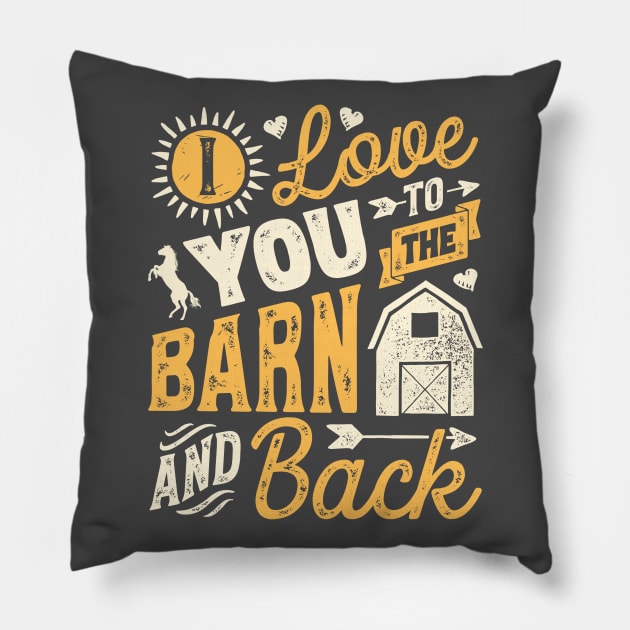 I love you to the barn and back - horse lover t-shirt Pillow by fioruna25