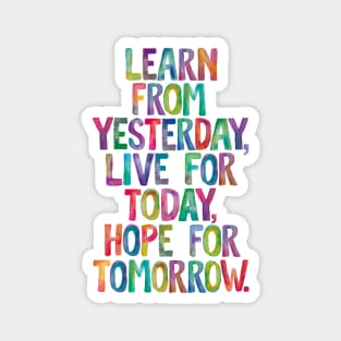 Learn From Yesterday Live For Today Hope For Tomorrow Magnet