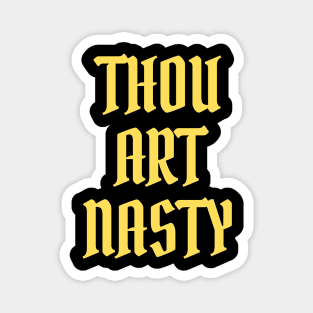 Thou Art Nasty Magnet