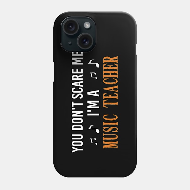 You Don't Scare Me I'm A Music Teacher, Halloween Gift For Music Teacher Phone Case by Justbeperfect