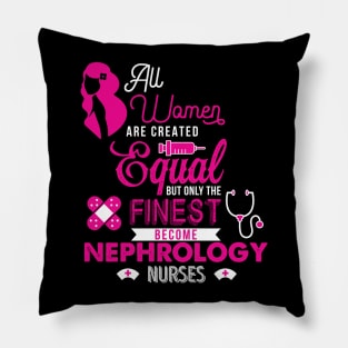 'All Women Are Equal Finest Nephrology' Kidney Shirt Pillow