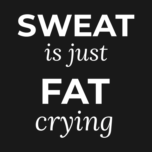 Sweat is just fat crying by Coffee Parade