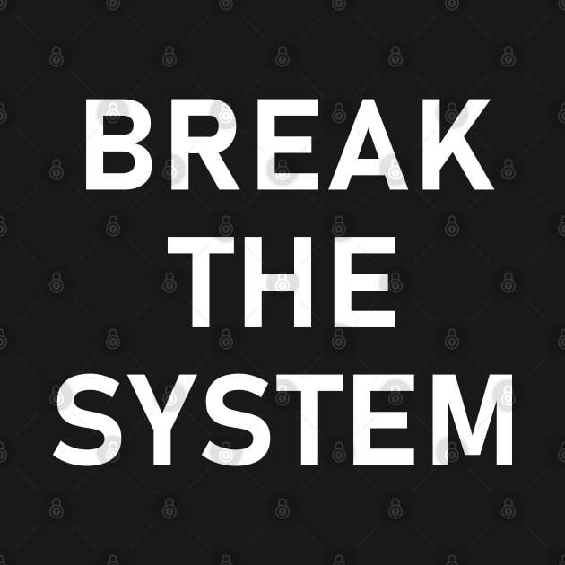 Break The System - Anti-Establishment, Revolutionary by SpaceDogLaika