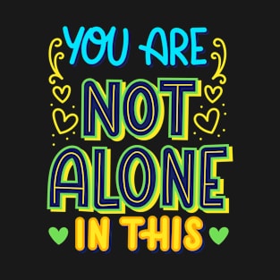 you are not alone in this T-Shirt