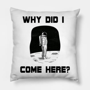 Why Did I Come Here? Astronaut in Space (On the Moon) Unique Design Gift Ideas Evergreen  Space Theme Pillow