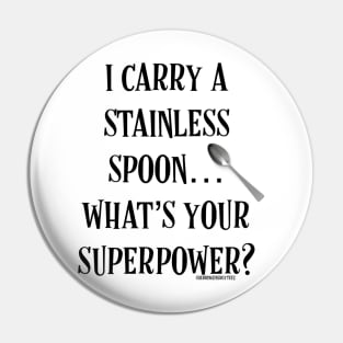 I Carry a Stainless Spoon... What's Your Superpower v2 Pin