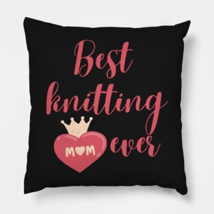 Best knitting mom ever Pillow