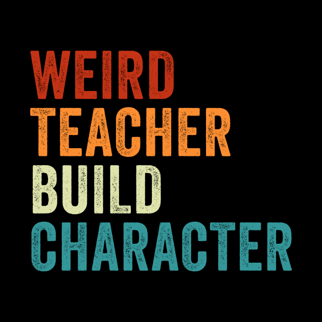 Weird Teacher Build Character Funny Teacher by unaffectedmoor