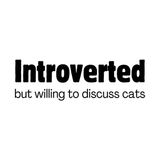 Introverted but Willing to Discuss Cats T-Shirt