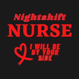 Cute Nurse Shirt I will Be By Your Side For You Gift For Retired Nurse  T-Shirt T-Shirt