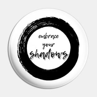 Embrace Your Shadows - Black Text Pin