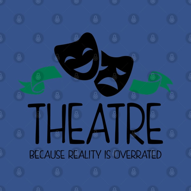 Theatre Because Reality Is Overrated by KsuAnn