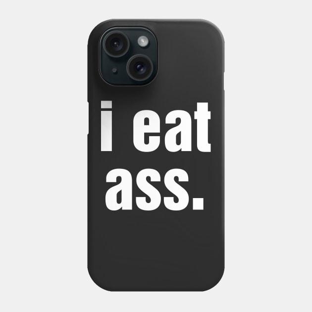 i eat ass Phone Case by GAz