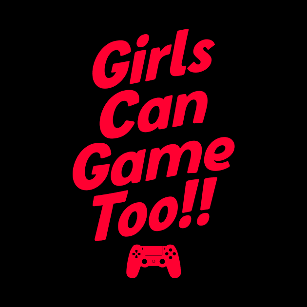 Girls Can Game Too by NotSoGoodStudio