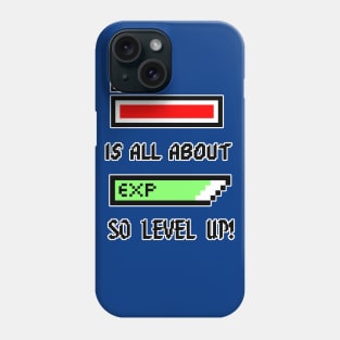 Life is all about Experience so level up! Phone Case