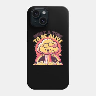 What a time to be Alive Phone Case