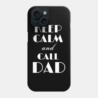 Keep Calm and Call Dad Phone Case