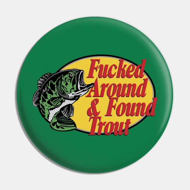 F'd Around & Found Trout Pin by PentaGonzo