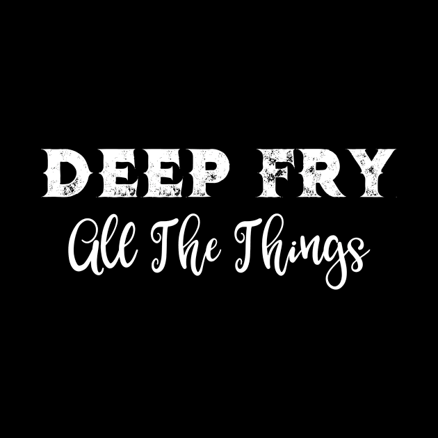 Deep Fry All The Things by LucyMacDesigns