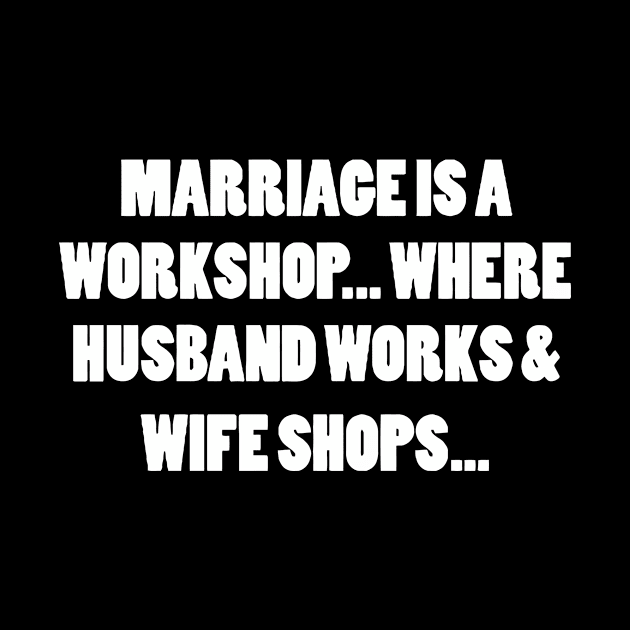 MARRIAGE IS A WORKSHOP.. Where husband Works And Wife Shops by Miya009