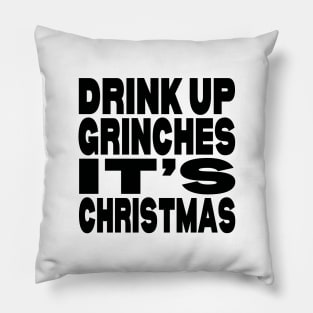 Drink up Grinches it's Christmas Pillow