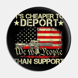 It's Cheaper To Deport Than Support Pin