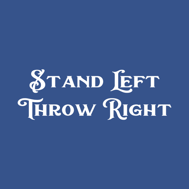 Stand left throw right by AnnoyingBowlerTees