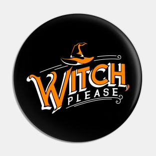 Witch, please Halloween Humor Pin
