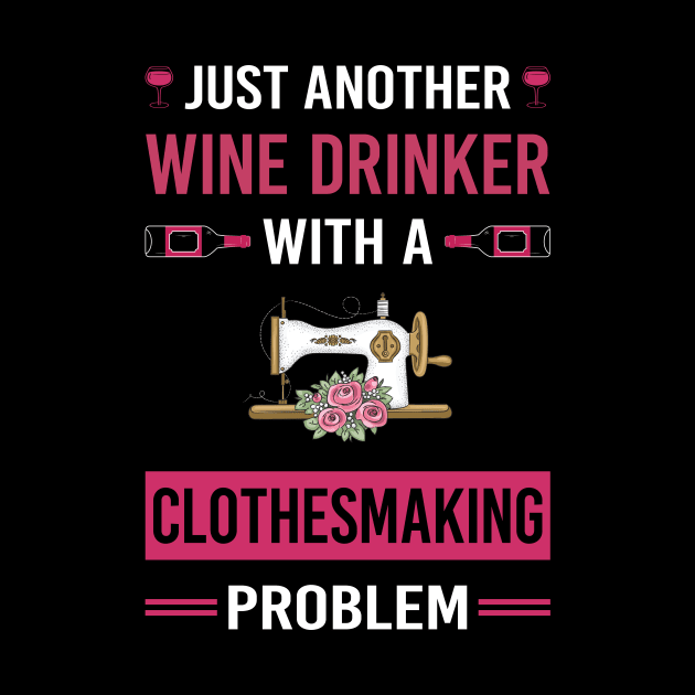 Wine Drinker Clothesmaking Clothes Making Clothesmaker Dressmaking Dressmaker Tailor Sewer Sewing by Good Day