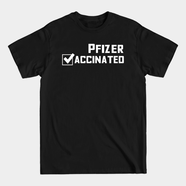 Discover Pfizer Vaccinated - Pfizer Vaccine - T-Shirt