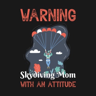 Skydiving Mom With An Attitude Skydiver Mom T-Shirt