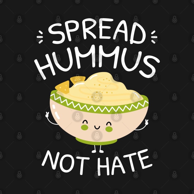 Spread Hummus Not Hate by LuckyFoxDesigns