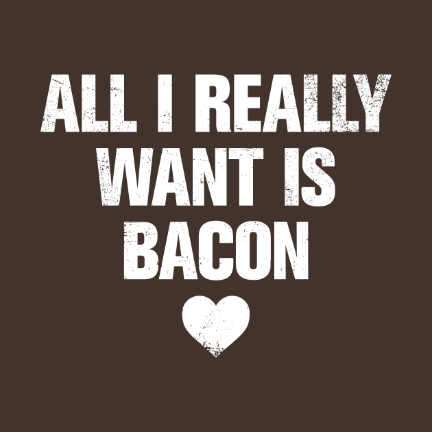 ALL I REALLY WANT IS BACON by ClothedCircuit