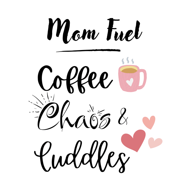 Mom Fuel Coffee Chaos Cuddles by Elemental Tee Company