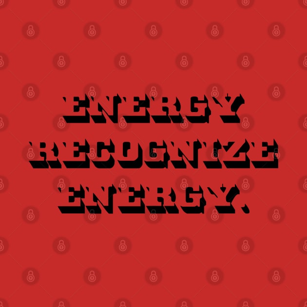 Energy Recognize Energy by Pochaloca