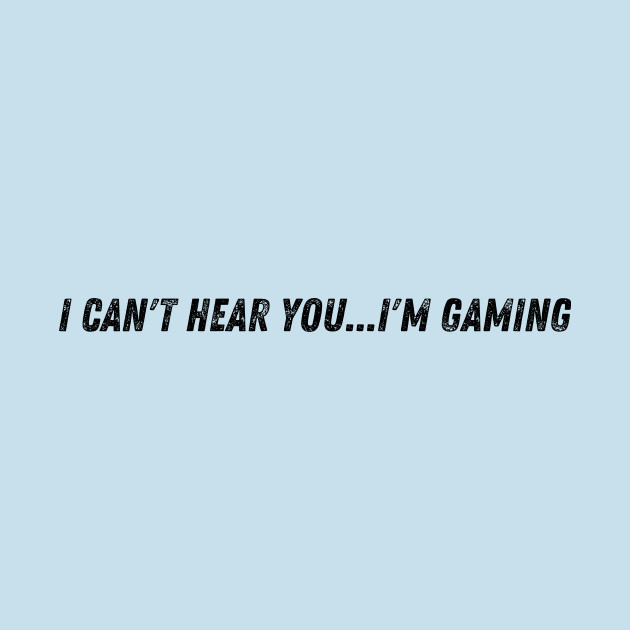 I can't hear you...I'm gaming by Dreanpitch