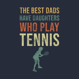 Vintage funny quote tennis lovers The best dads have daughters who play tennis T-Shirt