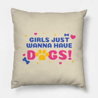 Girls Just Wanna Have Dogs Pillow