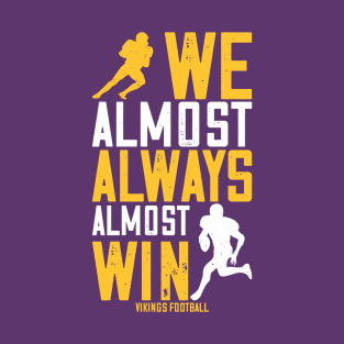 We Almost Always Almost Win - Funny Football T-Shirt