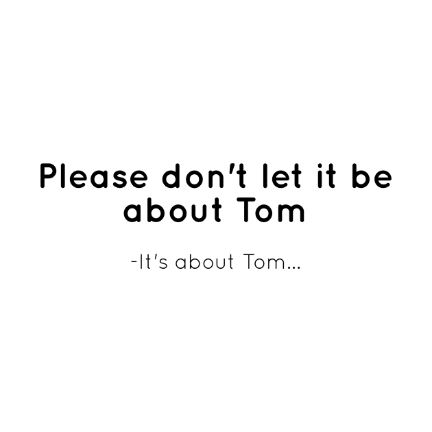 Please don't let it be about Tom by mivpiv