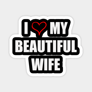 I Love My Beautiful Wife Magnet