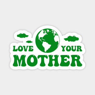 Love your mother earth Magnet